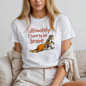 Punch The Monkey I Have To Be Brave Shirt