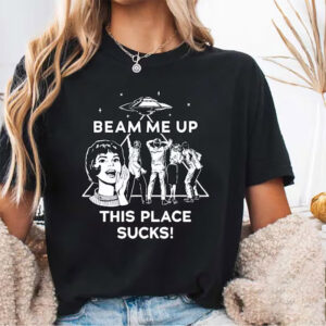 Beam Me Up This Place Sucks Funny Alien T-shirt
