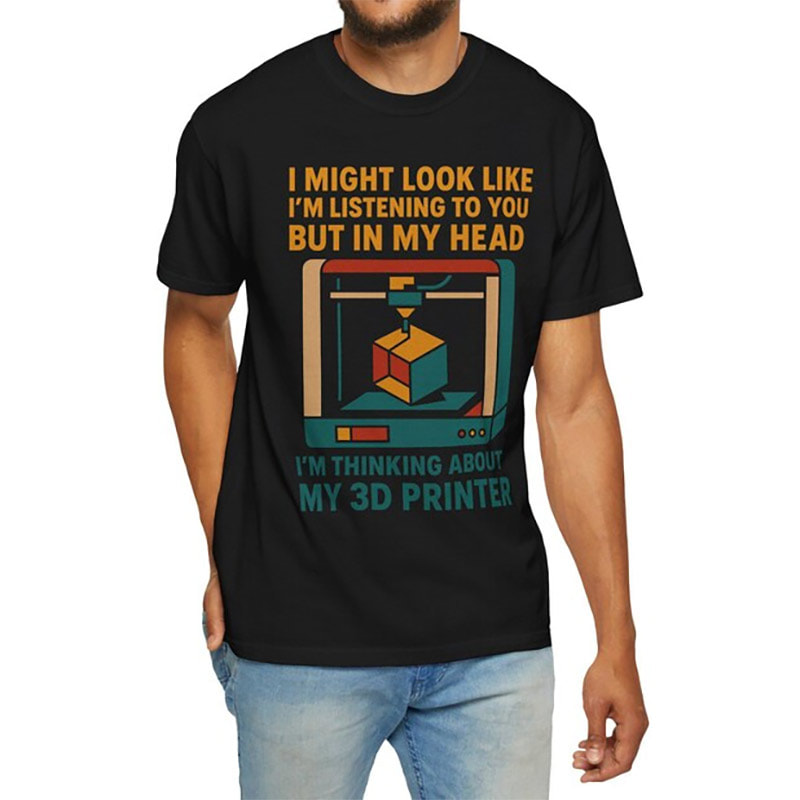 Funny Listening Joke, 3D Printer Shirt