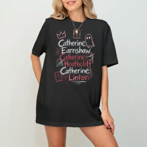 Catherine Earnshaw Catherine Heathcliff Catherine Linton Wuthering Heights Comfort Colors Shirt Catherine Earnshaw Catherine Heathcliff Catherine Linton Wuthering Heights Comfort Colors Shirt
