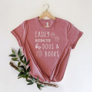 Easily Distracted Dogs And Books, Book Nerd Dog Lover Tee
