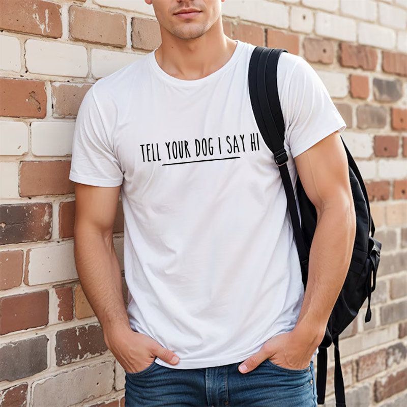 Tell Your Dog I Said Hi Cute Pet Shirt Tell Your Dog I Said Hi Cute Pet Shirt