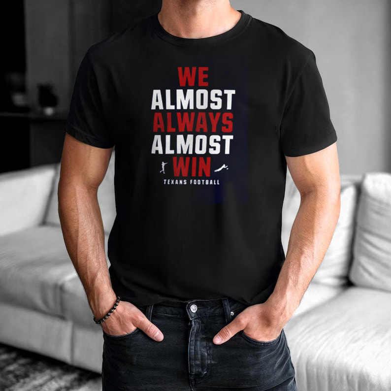 Funny Houston Texans Football Always Win Shirt Funny Houston Texans Football Always Win Shirt