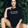 The Future Is Female Funny Woman Shirt