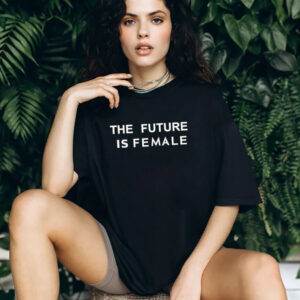 The Future Is Female Funny Woman Shirt The Future Is Female Funny Woman Shirt