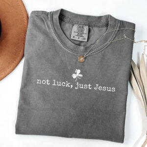 Not Luck Just Jesus Religious Irish Comfort Colors Tee