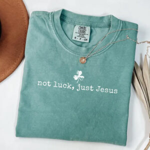 Not Luck Just Jesus Religious Irish Comfort Colors Tee