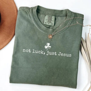 Not Luck Just Jesus Religious Irish Comfort Colors Tee 3 PersonalizedShirts.net