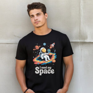 I Need My Space, Astronaut Galaxy Shirt
