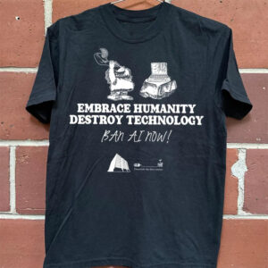AI Regulation Ban​, Destroy Technology T-shirt