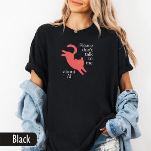 Internet Aesthetic, Do Not Talk To Me About AI Shirt