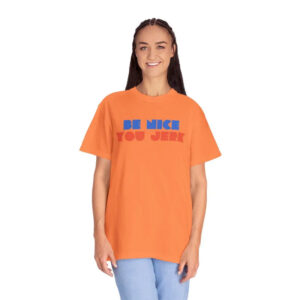 Be Nice You Jerk Shrinking Liz Comfort Colors Shirt PersonalizedShirts.net