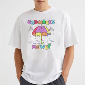 God Makes Me Wet, Dirty Adult Tee