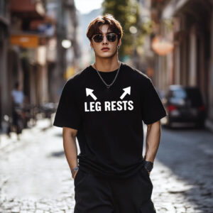 Leg Rests Stupid Meme Shirt