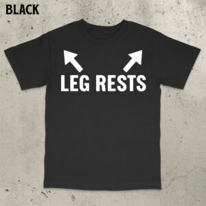 Leg Rests Stupid Meme Shirt PersonalizedShirts.net