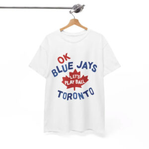 Let’s Play Ball Toronto Blue Jays Shirt