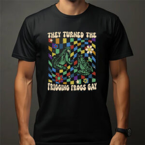 They Turned The Frigging Frogs Gay, Funny Gay Shirts