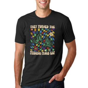 They Turned The Frigging Frogs Gay, Funny Gay Shirts PersonalizedShirts.net