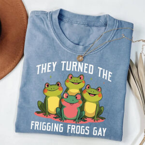 They Turned The Frigging Frogs Gay, Pride Rainbows Comfort Colors Tee