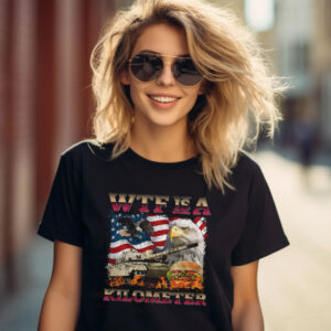 Funny 4th Of July WTF Is A Kilometer T-shirt