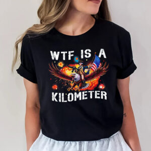 WTF Is A Kilometer Funny USA 4th Of July Shirt PersonalizedShirts.net