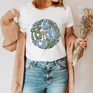 Be Kind To Our Planet Earth Day Shirt