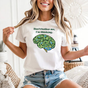 Don’t Bother Me I’m Thinking brain shirt 3 PersonalizedShirts.net