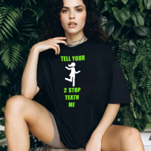 Tell Your 2 Stop Textn Me Shirt Tell Your 2 Stop Textn Me Shirt