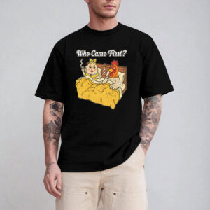 Who Came First The Chicken Or The Egg Shirt