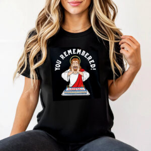 You Remembered Jesus Birthday Meme shirt