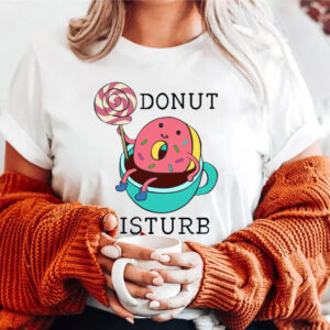 Donut Disturb Funny Donut And Coffee T-shirt