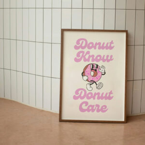 Donut Know Donut Care Funny Dessert Wall Art 2 PersonalizedShirts.net