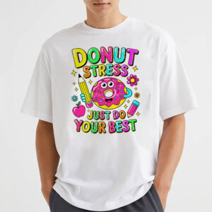 Donut Stress Just Do Your Best Funny Motivation Donuts T shirt 3 PersonalizedShirts.net