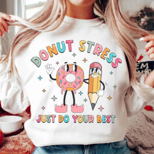 Donut Stress Just Do Your Best Test Day Tee 3 PersonalizedShirts.net