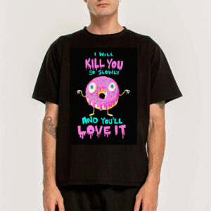 Donuts Will Kill You But You’ll Love It, Killer Donut Shirt
