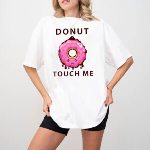 Doughnut Lover Donut Touch Me T-shirt