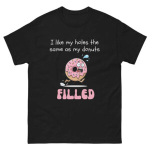 I Like My Holes The Same As My Donuts, Rude But Funny T-shirt