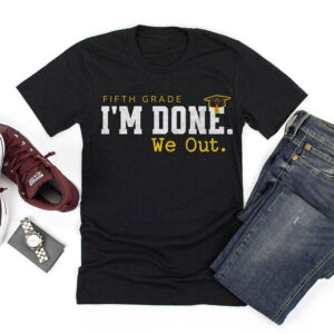 5th Grade I’m Done We Out, Elementary School Graduate Shirt