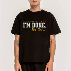 5th Grade I’m Done We Out, Elementary School Graduate Shirt