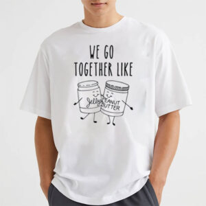 We Go Together Like Peanut Butter And Jelly Best Friend Shirt PersonalizedShirts.net