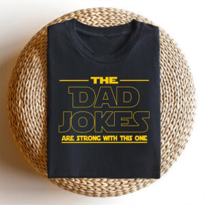The Dad Jokes Are Strong With This One T-shirt Father’s Day Outfit