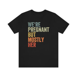 We're Pregnant But Mostly Her, Expecting Dad Shirt PersonalizedShirts.net