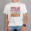 Feed Me Donuts And Tell Me I’m Pretty Doughnut Lover T-shirt