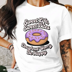 Sweet Life Sweet Bites Doughnut Worry Be Happy T-shirt