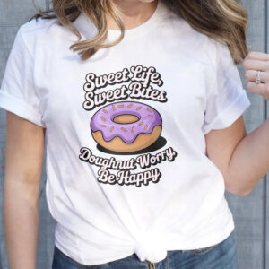 Sweet Life Sweet Bites Doughnut Worry Be Happy T shirt 2 PersonalizedShirts.net