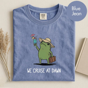 We Cruise At Dawn Funny Frog Meme Cruise Comfort Colors Tee PersonalizedShirts.net