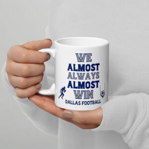 We Almost Always Almost Win Dallas Football Mug