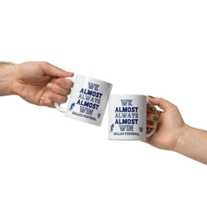 We Almost Always Almost Win Dallas Football Mug
