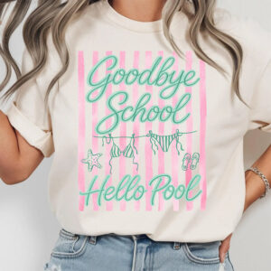 Goodbye School Hello Pool Shirt