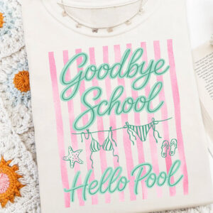 Goodbye School Hello Pool, Last Day Of School Shirt